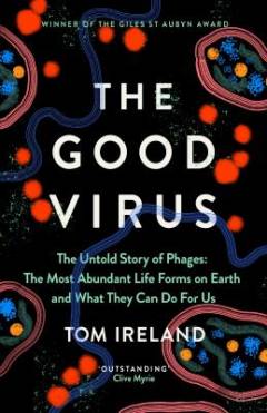 The good virus : the untold story of phages: the most abundant life forms on Earth and what they can do for us
