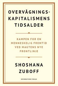 Overvågningskapitalismens tidsalder : kampen for en menneskelig fremtid ved magtens nye frontlinje