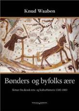 Bønders og byfolks ære : skitser fra dansk rets- og kulturhistorie 1500-1800