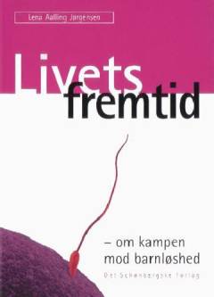 Livets fremtid : om kampen mod barnløshed