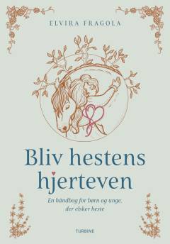 Bliv hestens hjerteven : en håndbog for børn og unge, der elsker heste