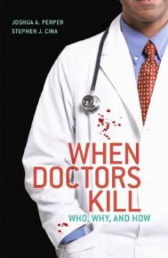When doctors kill : who, why, and how