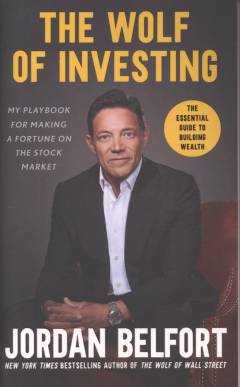 The wolf of investing : my insider´s playbook for making a fortune on Wall Street