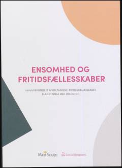 Ensomhed og fritidsfællesskaber : en undersøgelse af deltagelse i fritidsfællesskaber blandt unge med ensomhed