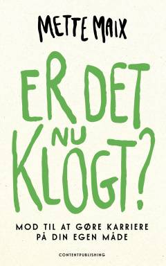 Er det nu klogt? : mod til at gøre karriere på din egen måde