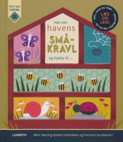 Hør om havens småkravl og hjælp til : læs og leg! : drej, skub og træk - og tag del i fortællingen : aktiv læsning styrker motorikken og fremmer forståelsen!