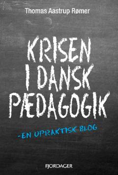 Krisen i dansk pædagogik : en upraktisk blog