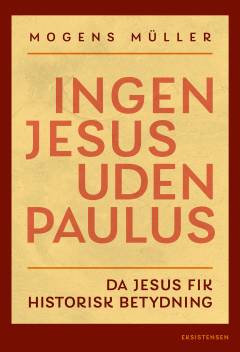 Ingen Jesus uden Paulus : da Jesus fik historisk betydning
