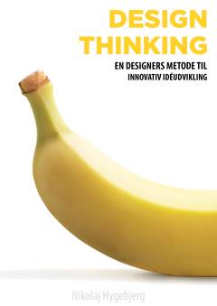 Design thinking : en designers metode til innovativ idéudvikling
