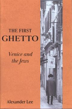 The first ghetto : Venice and the Jews