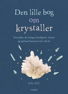 Den lille bog om krystaller : krystaller, der bringer kærlighed, velvære og spirituel harmoni ind i dit liv