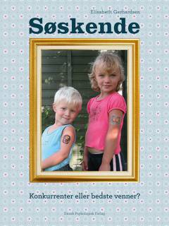 Søskende : konkurrenter eller bedste venner? : gode råd om relationer mellem søskende