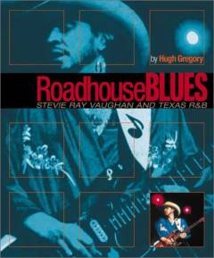 Roadhouse blues : Stevie Ray Vaughan and Texas R&B
