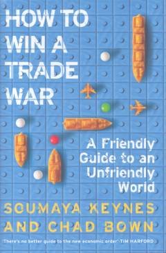 How to win a trade war : a friendly guide to an unfriendly world
