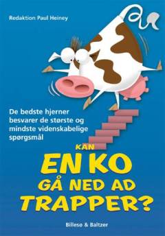 Kan en ko gå ned ad trapper? : de bedste hjerner besvarer de største og mindste videnskabelige spørgsmål