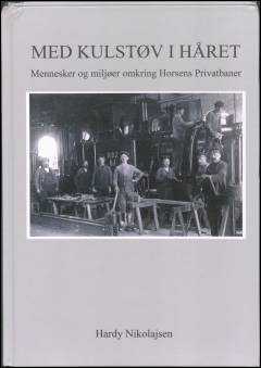 Med kulstøv i håret : mennesker og miljøer omkring Horsens privatbaner