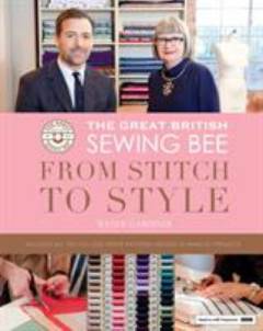The great British sewing bee : from stitch to style