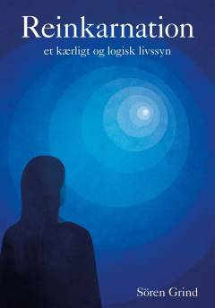 Reinkarnation : et kærligt og logisk livssyn