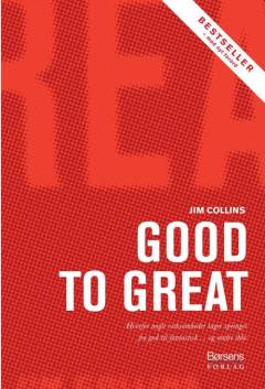 Good to great : hvorfor nogle virksomheder tager springet fra god til fantastisk - og andre ikke