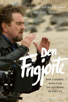 Den frigjorte : Erik Clausen, hans film og hvordan de blev til