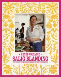 Salig blanding : raw food, superfoods og grønne retter på min måde