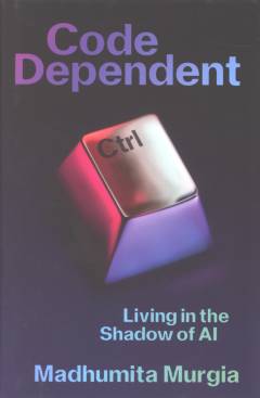 Code dependent : living in the shadow of AI