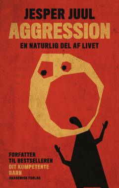 Aggression - en naturlig del af livet : en guide til at forstå aggressive børn og unge