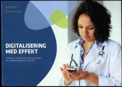Digitalisering med effekt : national strategi for digitalisering af sundhedsvæsenet 2012-2017