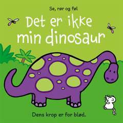 Det er ikke min dinosaur : dens krop er for blød