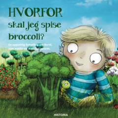 Hvorfor skal jeg spise broccoli? : en appetitlig fortælling om Bertil, som møder en madglad kålorm