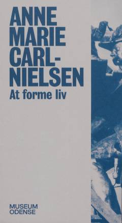 Anne Marie Carl-Nielsen : at forme liv