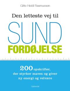 Den letteste vej til sund fordøjelse : 200 opskrifter, der styrker maven og giver ny energi og velvære
