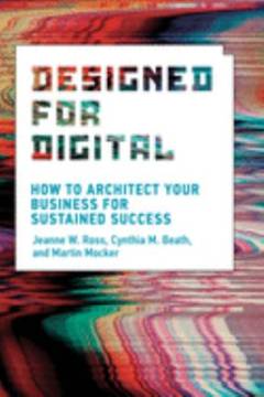 Designed for digital : how to architect your business for sustained success