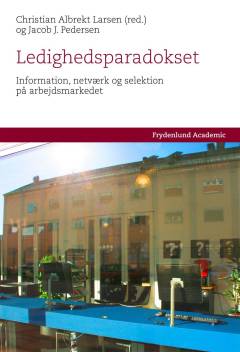 Ledighedsparadokset : information, netværk og selektion på arbejdsmarkedet