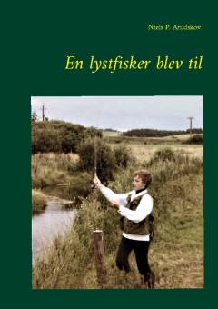 En lystfisker blev til : en lystfiskers erindringer