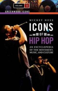 Icons of hip hop : an encyclopedia of the movement, music, and culture. Volume 1