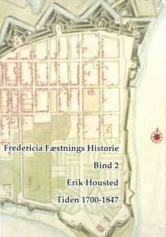 Fredericia fæstnings historie. Bind 2 : Tiden 1700-1847
