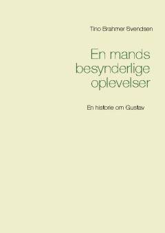 En mands besynderlige oplevelser : en historie om Gustav