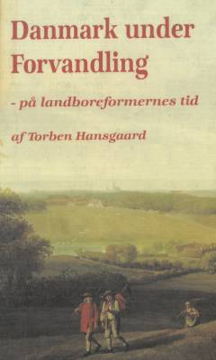Danmark under forvandling : på landboreformernes tid : træk af det danske bondesamfund 1700-1870