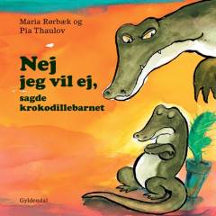 Nej jeg vil ej, sagde krokodillebarnet