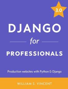 Django for professionals : production websites with Python & Django