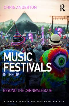 Music festivals in the UK : beyond the carnivalesque
