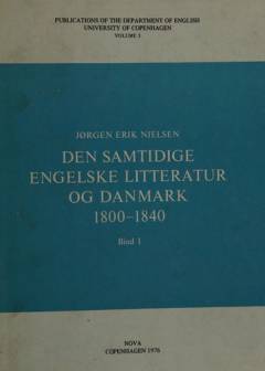 Den samtidige engelske litteratur og Danmark 1800-1840. Bind 1
