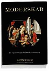 Moderskab : en rejse gennem moderskabets kulturhistorie