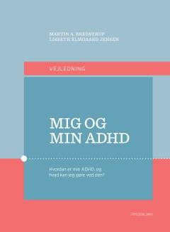 Mig og min ADHD : hvordan er min ADHD, og hvad kan jeg gøre ved den? : arbejdsbog -- Vejledning