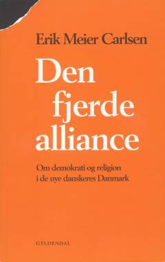 Den fjerde alliance : om demokrati og religion i de nye danskeres Danmark