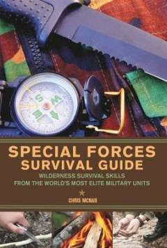 Special forces survival guide : wilderness survival skills from the world's most elite military units