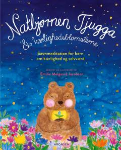 Natbjørnen Tjugga & kærlighedsblomsterne : søvnmeditation for børn om kærlighed og selvværd