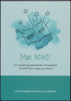 Min ADHD : en nørdet og praksisnær introduktion til ADHD hos unge og voksne