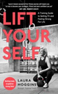 Lift yourself : a training guide to getting fit and feeling strong for life